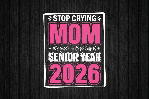 Stop Crying Mom SVG, Senior Year 2026 PNG: A Designer’s Honest Take